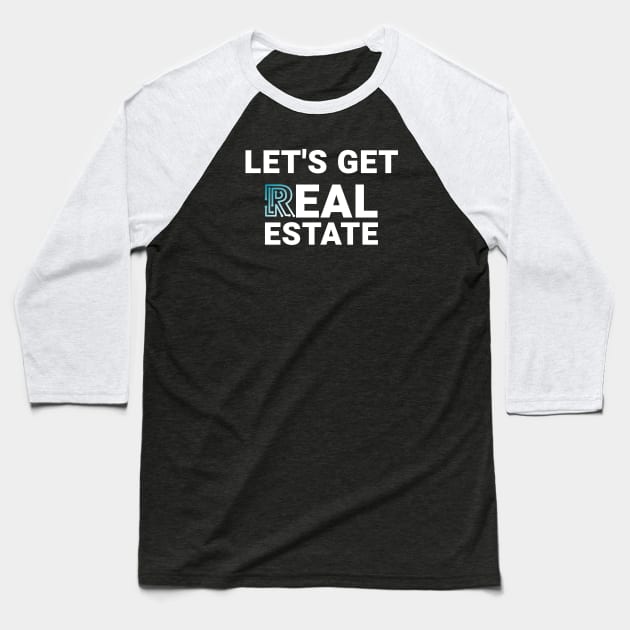 Let's Get Real Estate Baseball T-Shirt by The Favorita